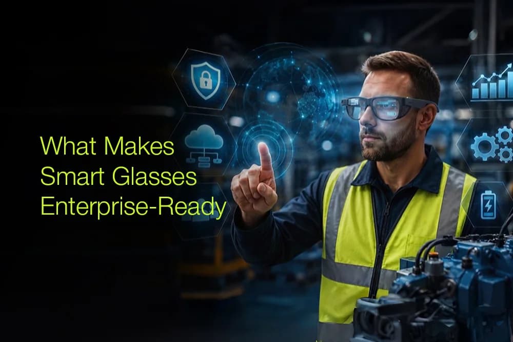 What Makes Smart Glasses Enterprise-Ready