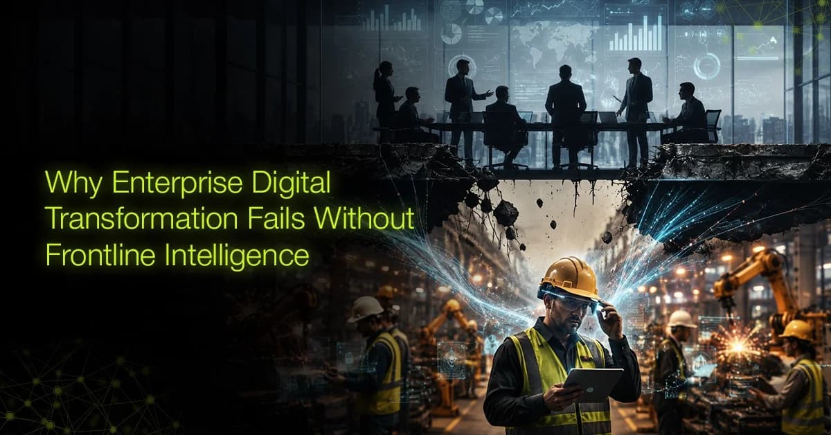 Why Enterprise Digital Transformation Fails Without Frontline Intelligence