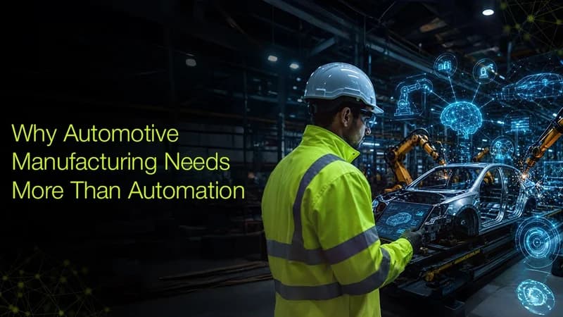 Why Automotive Manufacturing Needs More Than Automation