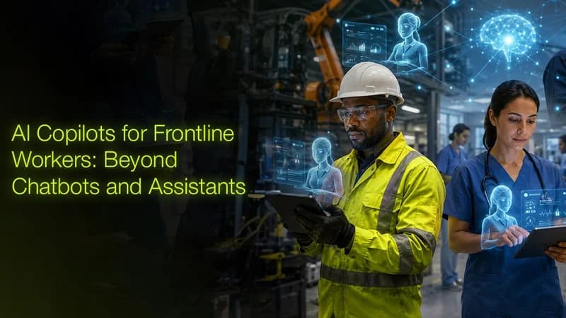 AI Copilots for Frontline Workers: Beyond Chatbots and Assistants