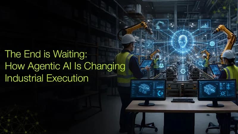 The End of Waiting: How Agentic AI Is Changing Industrial Execution