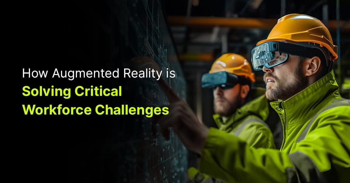 How Augmented Reality is Solving Critical Workforce Challenges