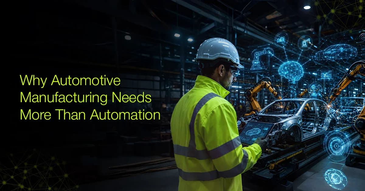 Why Automotive Manufacturing Needs More Than Automation
