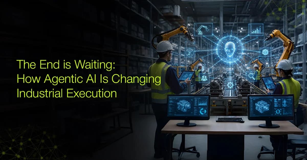 The End of Waiting: How Agentic AI Is Changing Industrial Execution