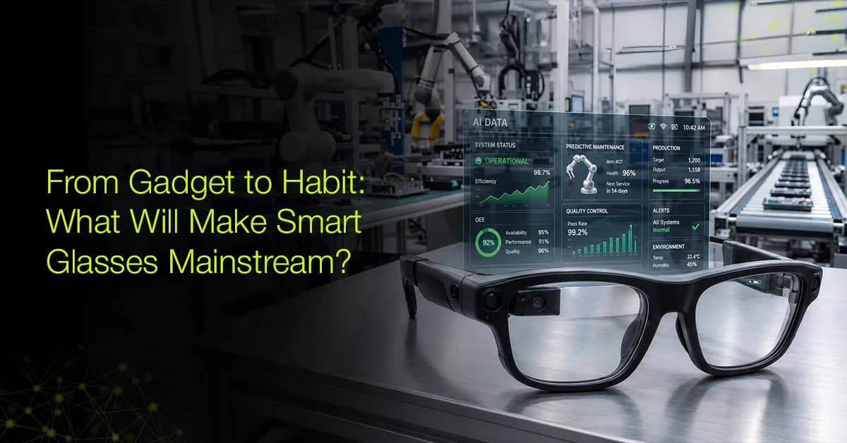From Gadget to Habit: What Will Make Smart Glasses Mainstream?
