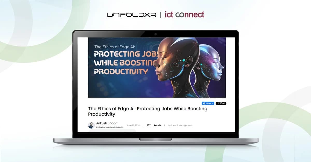 UnfoldXR CEO Ankush Jagga Explores Ethical AI and the Future of Frontline Work in ICTConnect Feature