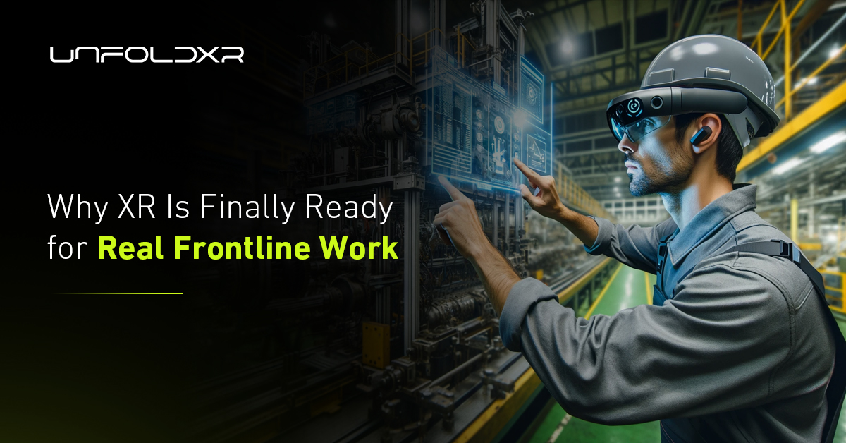Why XR Is Finally Ready for Real Frontline Work