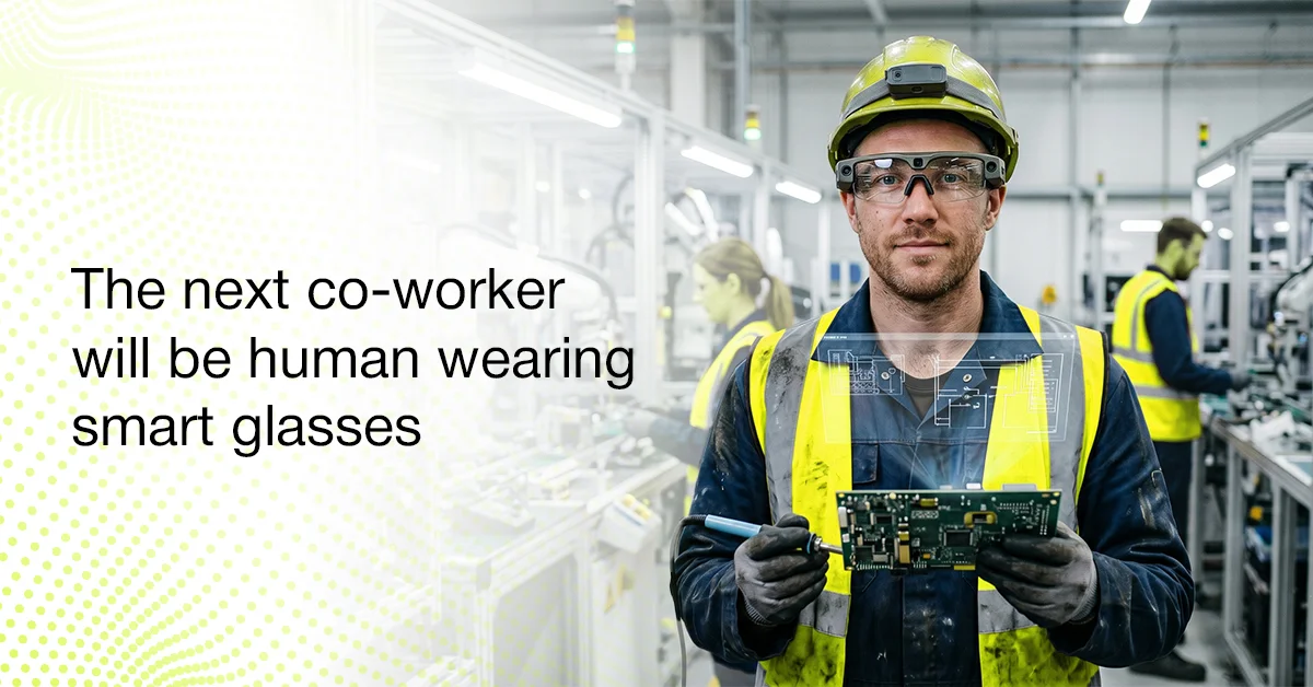 The Next Co-Worker Will Be Human Wearing Smart Glasses